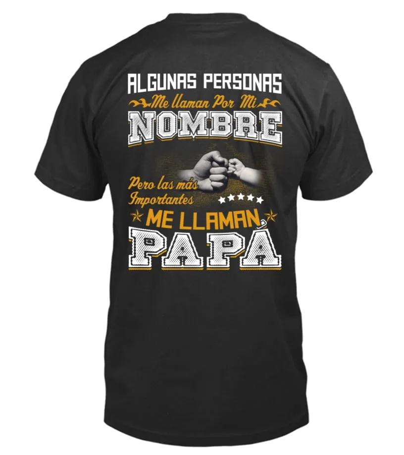 Algunas personas me llaman por mi nombre, pero las más importantes me llaman Pa… Camiseta cuello redondo Unisex