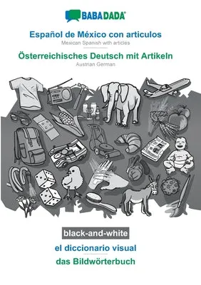 BABADADA BLACKANDWHITE, ESPAOL DE MéXICO CON ARTICULOS  STERREICHISCHES DEUTSCH MIT ARTIKELN, EL DICCIONARIO VISUAL  DAS BIL